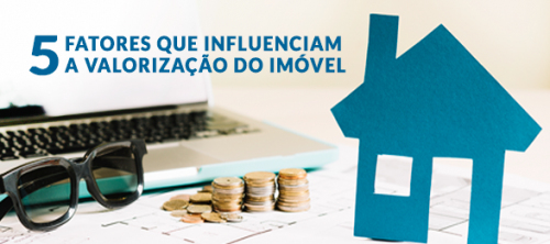 5 Fatores que influenciam a valorização do imóvel